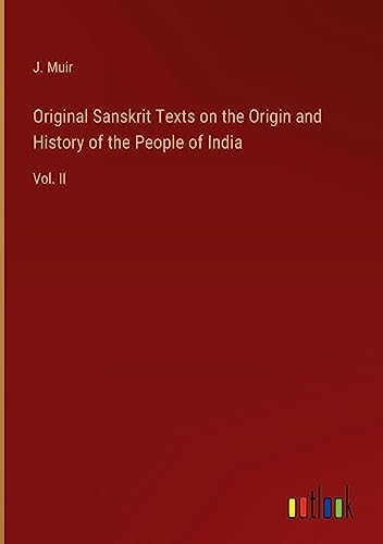 Original Sanskrit Texts on the Origin and History of the People of India: Vol. II