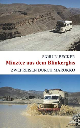 Minztee aus dem Blinkerglas: Zwei Reisen durch Marokko