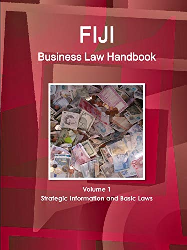 Fiji Business Law Handbook Volume 1 Strategic Information and Basic Laws (World Business and Investment Library)