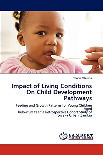 Impact of Living Conditions On Child Development Pathways: Feeding and Growth Patterns for Young Children Aged below Six Year: a Retrospective Cohort Study of Lusaka Urban, Zambia