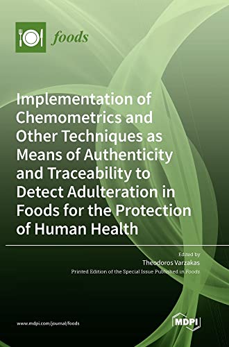 Implementation of Chemometrics and Other Techniques as Means of Authenticity and Traceability to Detect Adulteration in Foods for the Protection of Human Health