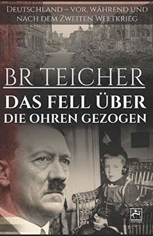 DAS FELL ÜBER DIE OHREN GEZOGEN: Deutschland – vor, während und nach dem Zweiten Weltkrieg (WWII Memoirs, Band 3)