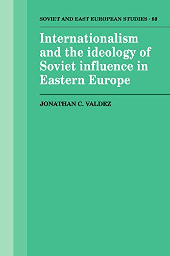 Internationalism and the Ideology of Soviet Influence in Eastern Europe (Cambridge Russian, Soviet and Post-Soviet Studies, Band 89)