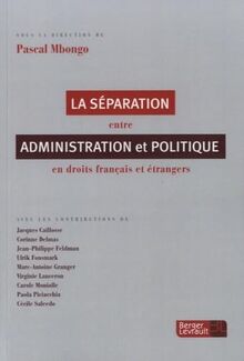 La séparation entre administration et politique en droits français et étrangers