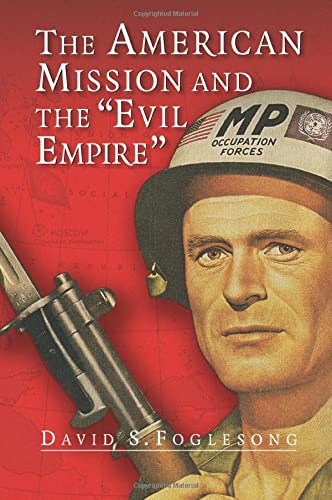 The American Mission and the 'Evil Empire': The Crusade for a Free Russia Since 1881