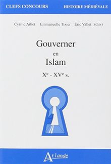 Gouverner en Islam Xe-XVe s.