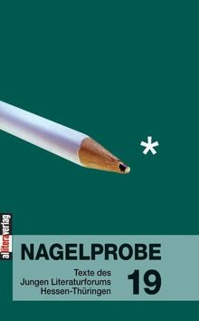 Nagelprobe 19: Texte des Jungen Literaturforums Hessen-Thüringen