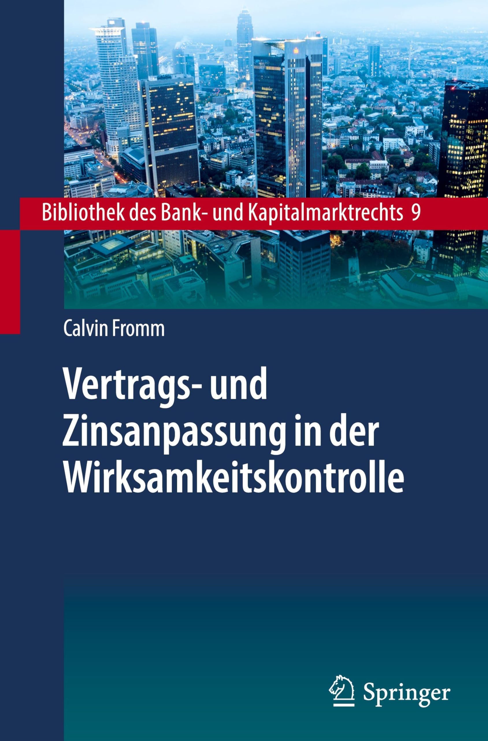 Vertrags- und Zinsanpassung in der Wirksamkeitskontrolle: Zur Intertemporalität von Zinsanpassungsklauseln und ihrer Ersetzung im Wege ergänzender ... des Bank- und Kapitalmarktrechts, 9, Band 9)