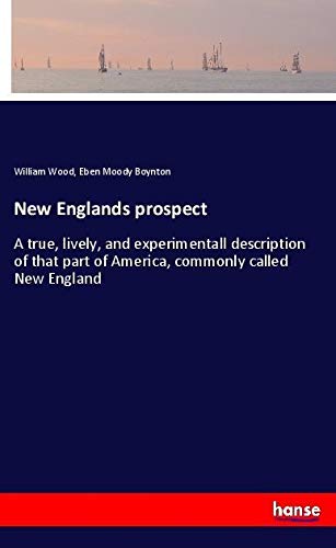 New Englands prospect: A true, lively, and experimentall description of that part of America, commonly called New England