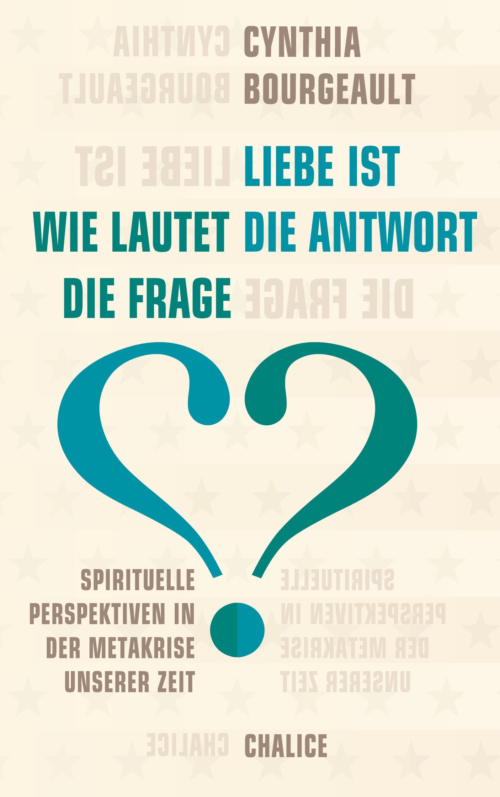 Liebe ist die Antwort. Wie lautet die Frage?: Spirituelle Perspektiven in der Metakrise unserer Zeit