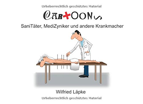 SaniTäter, MediZyniker und andere Krankmacher: Cartoons (Cartoons, Wilfried Läpke)