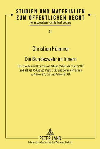 Christian Hümmer Die Bundeswehr Im Innern, Reichweite Und Grenzen Von Artikel 35 Absatz 2 Satz 2 Gg Und Artikel 35 Absatz 3 Satz 1 Gg Und Deren Verhältnis Zu Artikel
