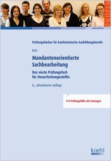 Mandantenorientierte Sachbearbeitung für Steuerfachangestellte: Das vierte Prüfungsfach für Steuerfachangestellte - 100 Prüfungsfälle mit Lösungen: ... - 114 Prüfungsfälle mit Lösungen