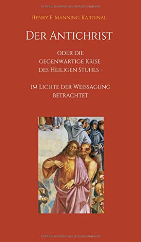 Der Antichrist oder die gegenwärtige Krise des Heiligen Stuhls - Kardinal Henry E Manning Kartoniert (TB)