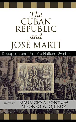 The Cuban Republic and JosZ Mart': Reception and Use of a National Symbol (Bildner Western Hemisphere Studies)