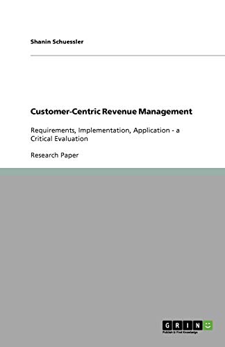 Customer-Centric Revenue Management: Requirements, Implementation, Application - a Critical Evaluation