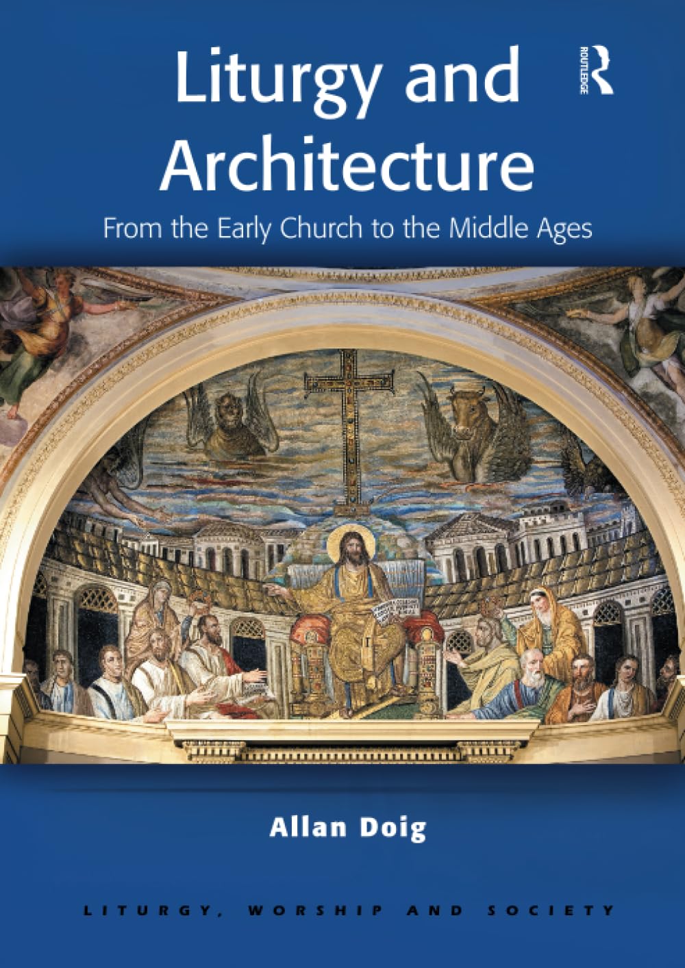Allan Doig Liturgy And Architecture (Liturgy, Worship & Society Series)