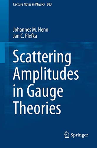 Scattering Amplitudes in Gauge Theories (Lecture Notes in Physics, Band 883)