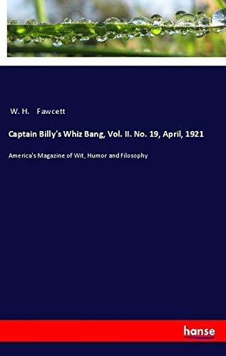 Captain Billy's Whiz Bang, Vol. II. No. 19, April, 1921: America's Magazine of Wit, Humor and Filosophy
