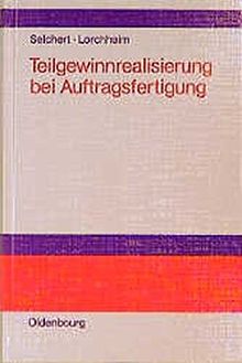 Teilgewinnrealisierung bei Auftragsfertigung: Regelung nach IAS und ihre Kompatibilität mit den deutschen Rechnungslegungsvorschriften