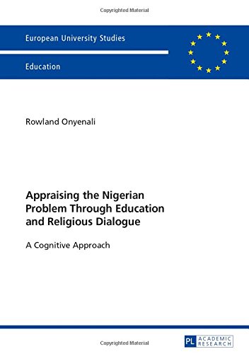Appraising the Nigerian Problem Through Education and Religious Dialogue: A Cognitive Approach (Europäische Hochschulschriften / European University Studies / Publications Universitaires Européennes)
