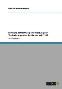 Kritische Betrachtung und Wertung der Veränderungen im Serbischen seit 1990