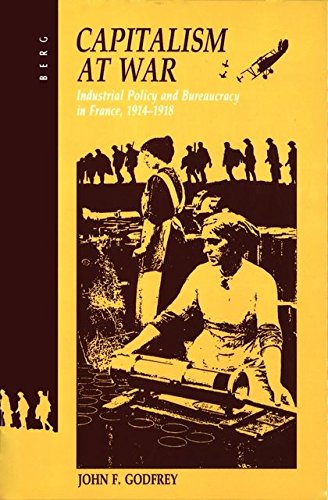 Capitalism at War: Industrial Policy and Bureaucracy in France, 1914-1918