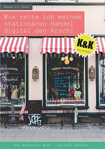 Wie rette ich meinem stationären Handel digital den Arsch?: Ein Marketing Buch - einfach erklärt.
