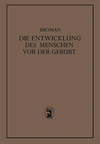 Die Entwicklung des Menschen vor der Geburt: Ein Leitfaden Zum Selbststudium der Menschlichen Embryologie