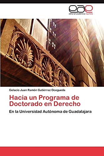 Hacia un Programa de Doctorado en Derecho: En la Universidad Autónoma de Guadalajara