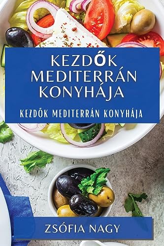 Kezd¿k Mediterrán Konyhája: Kezd¿k Mediterrán Konyhája