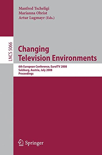 Changing Television Environments: 6th European Conference, EuroITV 2008, Salzburg, Austria, July 3-4, 2008, Proceedings (Lecture Notes in Computer Science)