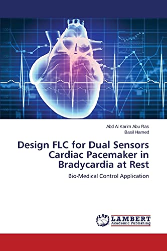 Design FLC for Dual Sensors Cardiac Pacemaker in Bradycardia at Rest: Bio-Medical Control Application