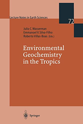 Environmental Geochemistry in the Tropics (Lecture Notes in Earth Sciences) (Lecture Notes in Earth Sciences, 72, Band 72)