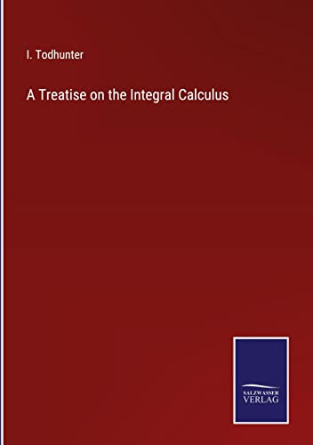 A Treatise on the Integral Calculus