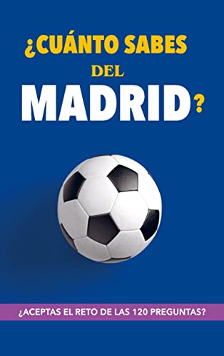 ¿Cuánto sabes del Madrid?: ¿Aceptas el reto de las 120 preguntas? Regalo para seguidores del Madrid, un libro para aficionados al equipo blanco. Merengues.