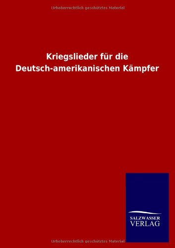Kriegslieder für die Deutsch-amerikanischen Kämpfer