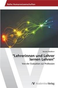 Lehrerinnen und Lehrer lernen Lehren