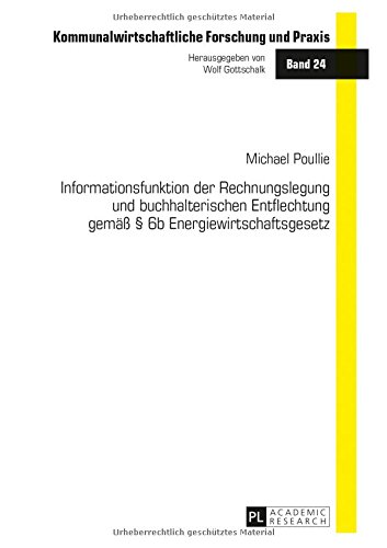 Informationsfunktion der Rechnungslegung und buchhalterischen Entflechtung gemäß § 6b Energiewirtschaftsgesetz (Kommunalwirtschaftliche Forschung und Praxis)
