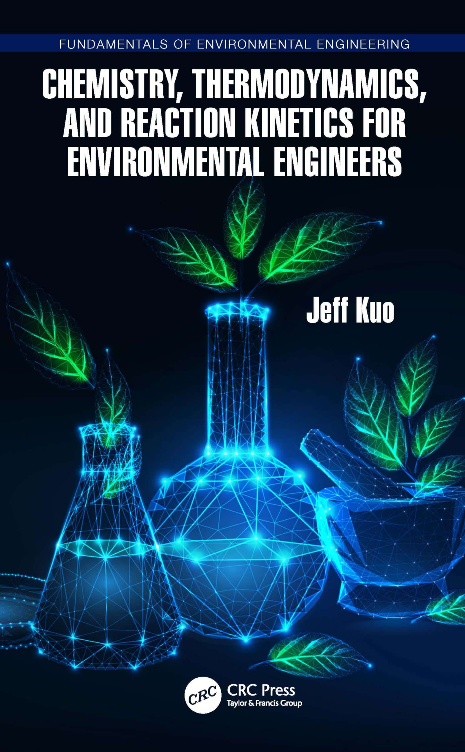 Jeff Kuo Chemistry, Thermodynamics, And Reaction Kinetics For Environmental Engineers (Fundamentals Of Environmental Engineering)