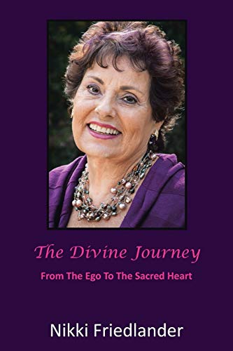 The Divine Journey: from the ego to the sacred heart: From Ego to the Sacred Heart