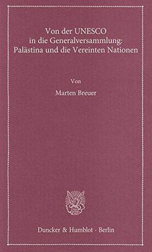 Von der UNESCO in die Generalversammlung: Palästina und die Vereinten Nationen. (Lectiones Inaugurales)