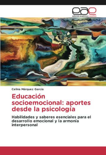 Educación socioemocional: aportes desde la psicología: Habilidades y saberes esenciales para el desarrollo emocional y la armonía interpersonal