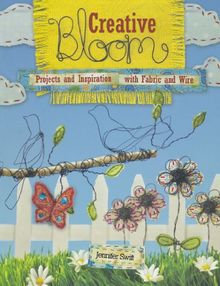 Creative Bloom: Wire and Fabric Projects to Cultivate Your Inner Artist