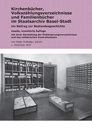 Kirchenbücher, Volkszählungsverzeichnisse und Familienbücher im Staatsarchiv Basel-Stadt: Ein Beitrag zur Bestandesgeschichte; zweite, erweiterte ... und des militärischen Kontrollwesens