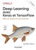 Deep Learning avec Keras et TensorFlow - 3e éd.: Mise en oeuvre et cas concrets