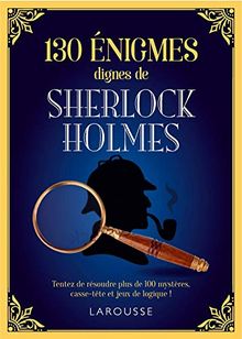 130 énigmes dignes de Sherlock Holmes : tentez de résoudre ces 130 mystères, casse-tête et jeux de logique !