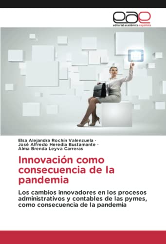 Innovación como consecuencia de la pandemia: Los cambios innovadores en los procesos administrativos y contables de las pymes, como consecuencia de la pandemia