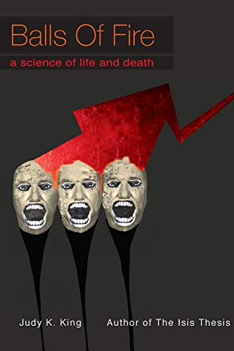 King, Judy Kay Balls Of Fire, A Science Of Life And Death