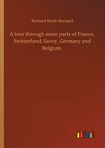 A tour through some parts of France, Switzerland, Savoy, Germany and Belgium